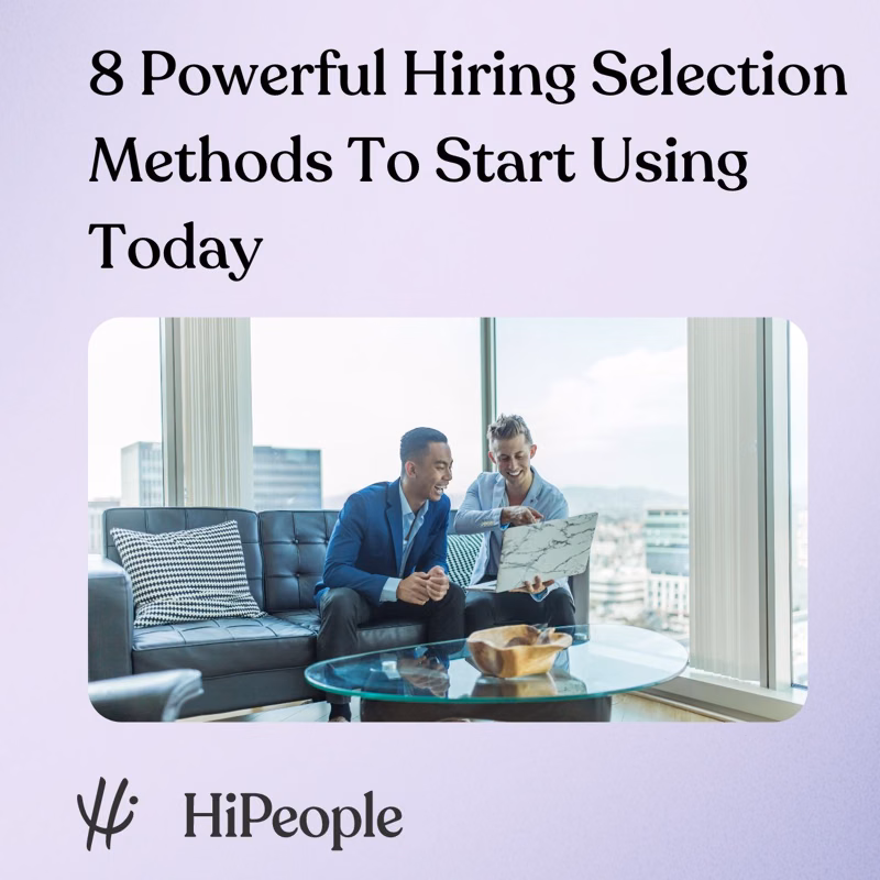 8 Powerful Hiring Selection Methods To Start Using Today